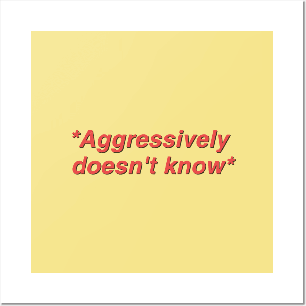 Aggressively Doesn't Know Quote Wall Art by Hdez21